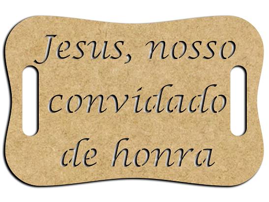 Placa de Segurar Jesus Convidado